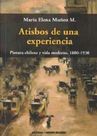 50725-ATISBOS DE UNA EXPERIENCIA : PINTURA CHILENA Y VIDA MODERNA (1880-1930)